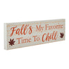 Fall's My Favorite Time To Chill Cream Base MDF Sign 5x16