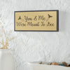 Buzzy Bees You & Me Were Meant To Bee MDF Framed Wall Sign 7x16x1