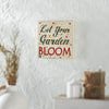 Spring In Bloom Let Your Garden Bloom MDF Block Sign 8x8x1