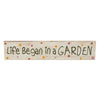 Spring In Bloom Life Began In a Garden MDF Wall Sign 3x14x0.75