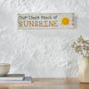 Spring In Bloom Our Little Patch of Sunshine Sign 4x14x0.75