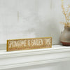 Spring In Bloom Springtime is Garden Time Khaki MDF Sign 3x14x0.75