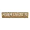 Spring In Bloom Springtime is Garden Time Khaki MDF Sign 3x14x0.75