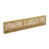 Spring In Bloom Springtime is Garden Time Khaki MDF Sign 3x14x0.75