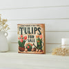 Spring In Bloom Tulips For Sale MDF Block Sign 8x8x1